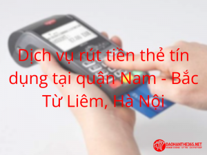 Giới thiệu về dịch vụ rút tiền thẻ tín dụng tại khu vực Từ Liêm, Hà Nội